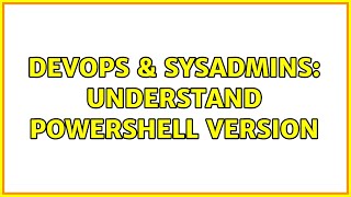 DevOps & SysAdmins: Understand PowerShell version (2 Solutions!!)