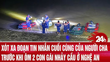 Xót xa đoạn tin nhắn cuối cùng của người cha trước khi ôm 2 con gái nhảy cầu ở Nghệ An