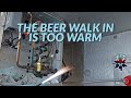 THE BEER WALK IN IS TOO WARM