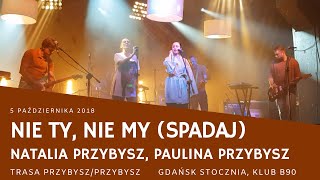 Natalia Przybysz, Paulina Przybysz - Nie ty, nie my spadaj (Gdańsk, B90, trasa Przybysz/Przybysz)