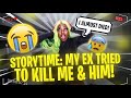 STORYTIME: My EX BOYFRIEND Tried To KILL Me AND Him!!