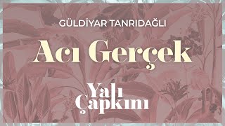 Acı Gerçek (Yalı Çapkını Original Soundtrack Vol.2) - Güldiyar Tanrıdağlı