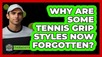 Why Are Some Tennis Grip Styles Now Forgotten? - The Racket Xpert