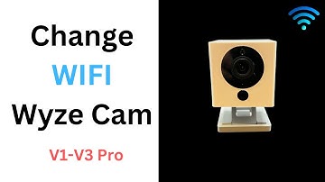 Change WIFI Wyze Camera