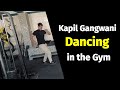 Kapil gangwani dancing in the gym