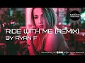 Ryan f  ride with me remix