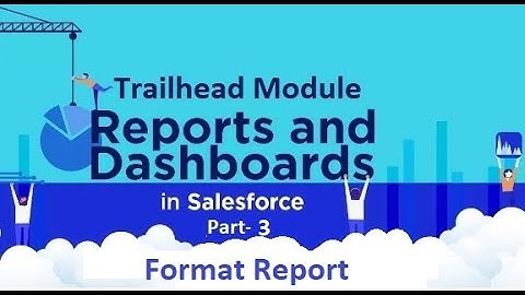 Salesforce | Admin | Trailhead Module | Reports & Dashboard part 3 - Format Report