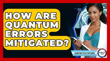 How Are Quantum Errors Mitigated? - Quantum Tech Explained