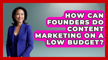How Can Founders Do Content Marketing On A Low Budget? - Founders Supporting Founders