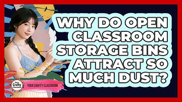 Why Do Open Classroom Storage Bins Attract So Much Dust? - Your Crafty Classroom