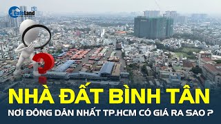 Thị trường nhà đất quận Bình Tân, nơi ĐÔNG DÂN NHẤT TP.HCM đang diễn biến ra sao? | CafeLand