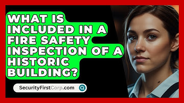 What Is Included In A Fire Safety Inspection Of A Historic Building? - SecurityFirstCorp.com