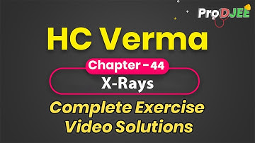 Concepts of Physics-HC VERMA | Exercise Video Solutions | Chapter 44 X-Rays