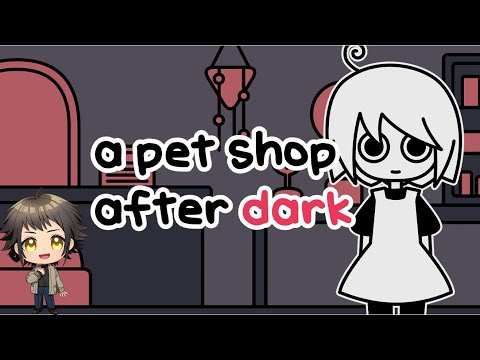 電気を消してはいけないペットショップ【a pet shop after dark】