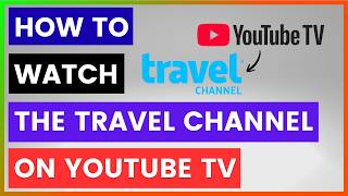 How To Watch The Travel Channel On YouTube TV? [in 2026]