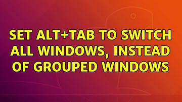 Ubuntu: Set Alt+Tab to switch all Windows, instead of Grouped Windows (2 Solutions!!)