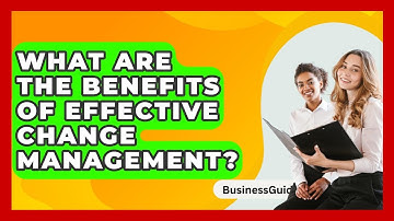 What Are The Benefits Of Effective Change Management? - BusinessGuide360.com