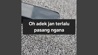 Oh adek jan terlalu pasang ngana
