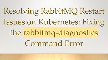 Resolving RabbitMQ Restart Issues on Kubernetes: Fixing the rabbitmq-diagnostics Command Error