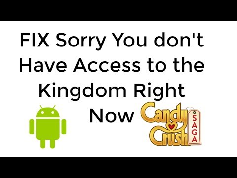 Candy Crush Sorry You don't Have Access to the Kingdom Right Now Candy Crush Android