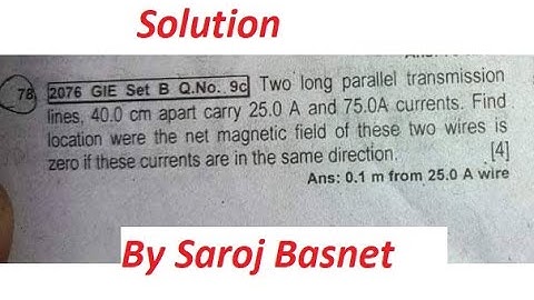 Two parallel transmission lines, 40cm apart carry 25 A and 75 A current. Find where the net magnetic