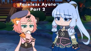 Faceless Ayato Part 2 | Genshin x Gacha