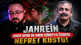 JAHREİN AMEDSPOR VE SIRRI SÜREYYA ÖNDER NEFRETLİĞİ ! #jahrein