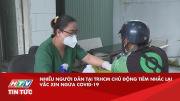 NHIỀU NGƯỜI DÂN TẠI TP.HCM CHỦ ĐỘNG TIÊM NHẮC LẠI VẮC XIN NGỪA COVID-19| HTV TIN TỨC