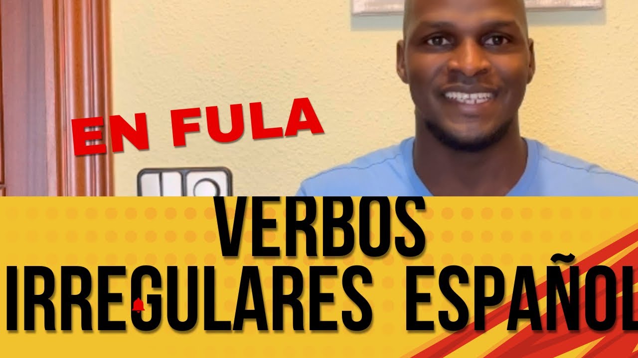 Verbos irregulares español explicado en Fula o Pulaar.