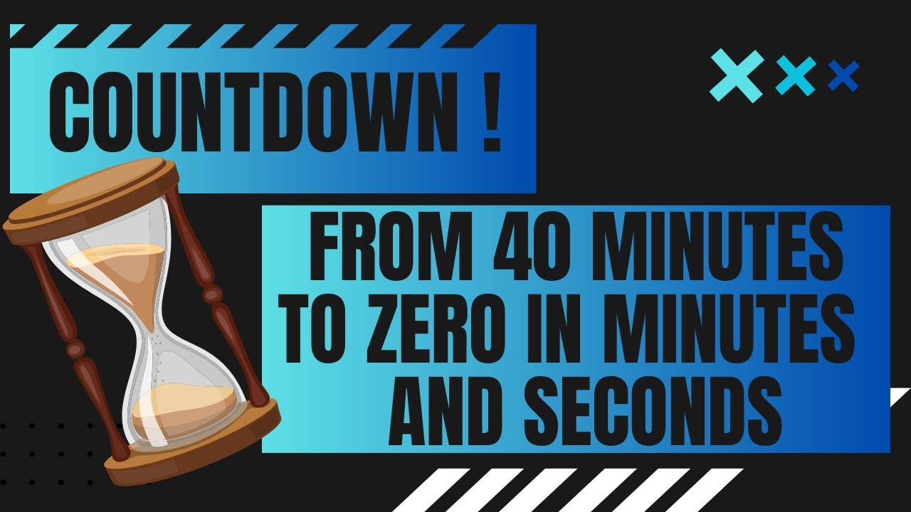 COUNTDOWN ! from 40 to 0 minutes in minutes and seconds / 40' - 0  40 Minute Timer Countdown