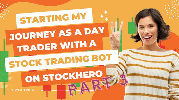 Part 3 - How a New Trader is going to Start her journey as a Day Trader with a Stock Trading Bot