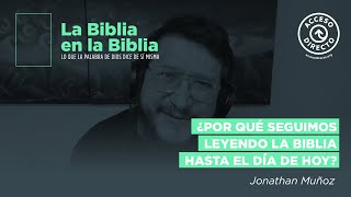 ¿Por qué seguimos leyendo la Biblia hasta el día de hoy? - Jonathan Muñoz