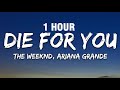 1 hour the weeknd  ariana grande  die for you remix lyrics