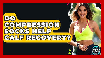 Do Compression Socks Help Calf Recovery? - Running Beyond Limits