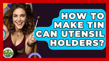 How To Make Tin Can Utensil Holders? - The Upcycle Lab
