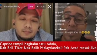 Caprice Tampil Bagitahu Satu R4Hsia Dah Beli Tiket Nak Balik Malaysia Sekali Pak Azad Masuk Live