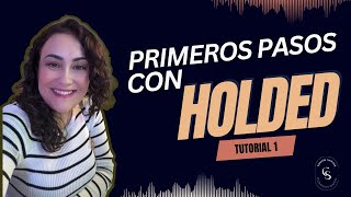 Factura y gestiona tu negocio con Holded. Primeros pasos.