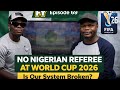 Episode 69: NO NIGERIAN REFEREE AT WORLD CUP 2026: Is Our System Broken?