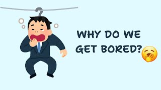 Why Do We Get Bored?  | The Science of Boredom Explained