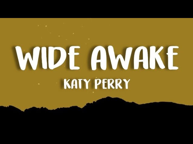 Katy Perry - Wide Awake (Lyrics)