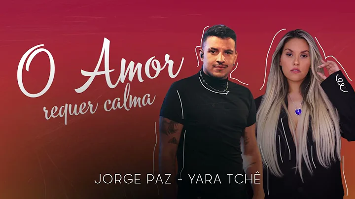 O amor requer calma - Jorge Paz ft. Yara Tch