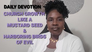 CHURCH GROWTH LIKE A MUSTARD SEED  & HARBORING BIRDS OF EVIL ONES The Mustard Tree How Evil Entered The Church Matthew 13