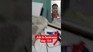 Job to business day 154 #business #jobtobusiness #businessjourney