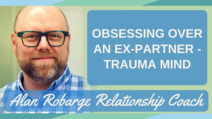 Obsessing Over an Ex-Partner - Trauma Mind