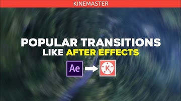 7 popular Transitions in Kinemaster Like After effects
