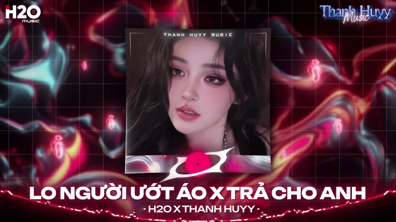 Mashup 2 IN 1: Lo Người Ướt Áo x Trả Cho Anh Remix ♫ Hỏi Thế Gian Ơi Tại Sao Mải Lo Người Em Ướt Áo