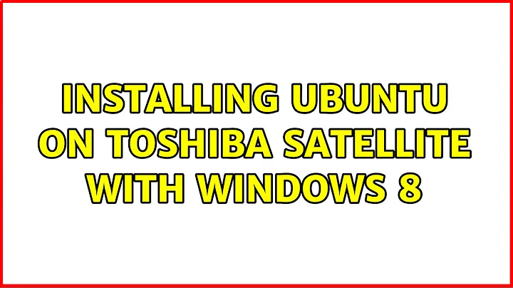 Ubuntu: Installing Ubuntu on Toshiba Satellite with Windows 8