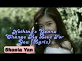 Nothing S Gonna Change My Love For You Shania Yan Cover Lyrics 