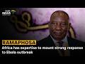 Africa has expertise to mount strong response to Ebola outbreak: President Cyril Ramaphosa