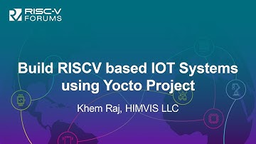 Build RISCV based IOT Systems using Yocto Project - Khem Raj, HIMVIS LLC